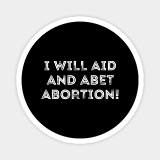 I Will Aid And Abet Abortion Magnet